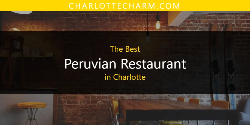 2026 Guide to Best Peruvian Restaurant in Charlotte