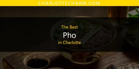 Best Pho in Charlotte: Ultimate Guide