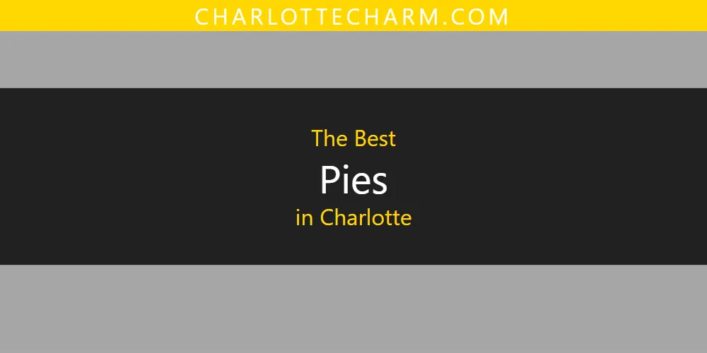 The Absolute Best Pies in Charlotte  [Updated 2025]