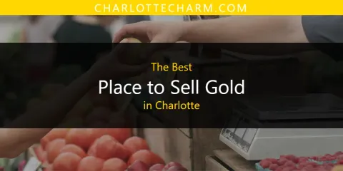Best Place to Sell Gold in Charlotte: Complete Guide