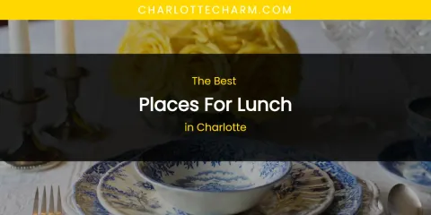 The Absolute Best Places for Lunch in Charlotte
