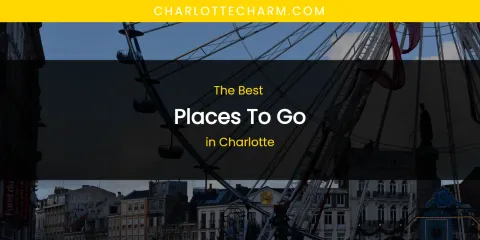 The Absolute Best Places to Go in Charlotte