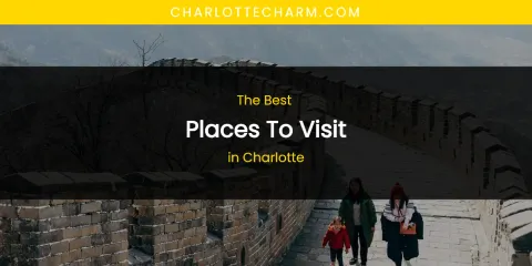 The Absolute Best Places to Visit in Charlotte