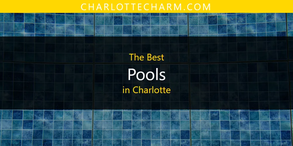 Best Pools in Charlotte: 2026 Ultimate Guide