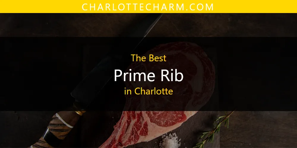 The Absolute Best Prime Rib in Charlotte  [Updated 2025]