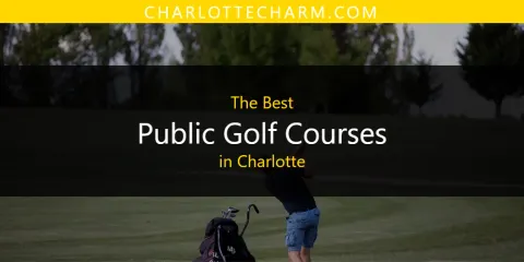 The Top-Rated Public Golf Courses in Charlotte