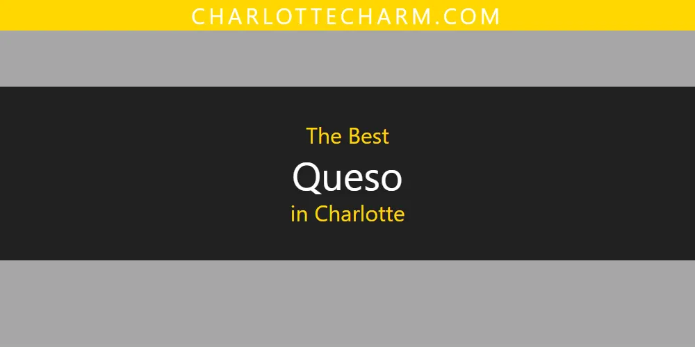 2026 Guide to Best Queso in Charlotte