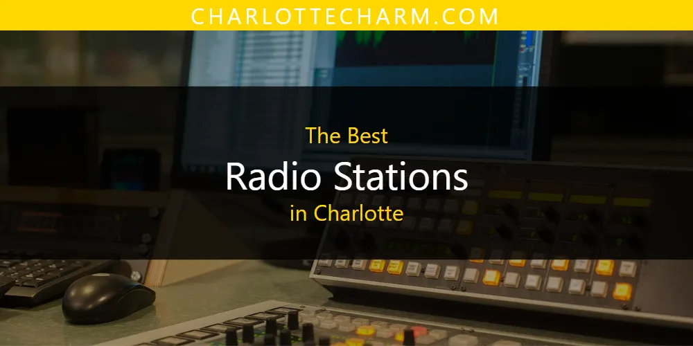 The Absolute Best Radio Stations in Charlotte  [Updated 2025]