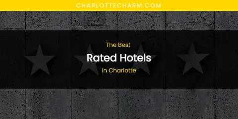 The Absolute Best Rated Hotels in Charlotte