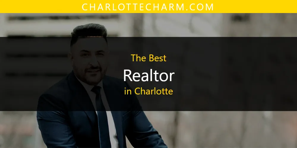 The Absolute Best Realtor in Charlotte  [Updated 2025]