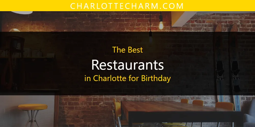 Best Restaurants in Charlotte for Birthday: Our Expert Picks for 2026
