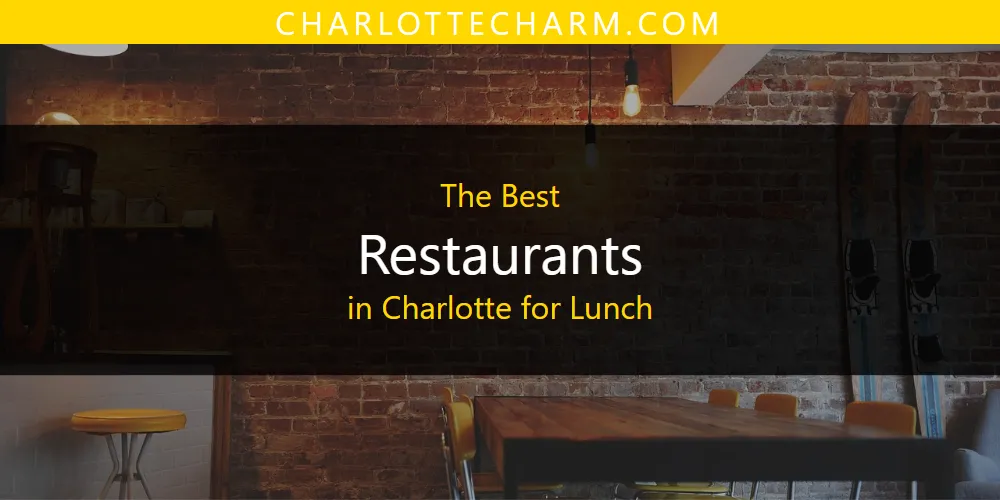 Discover the Best Restaurants in Charlotte for Lunch (2026)