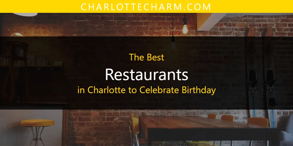 The Absolute Best Restaurants in Charlotte to Celebrate Birthday  [Updated 2025]