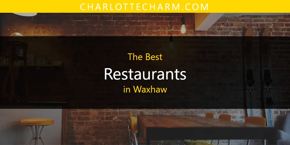 Best Restaurants in Waxhaw: Our Expert Picks for 2026