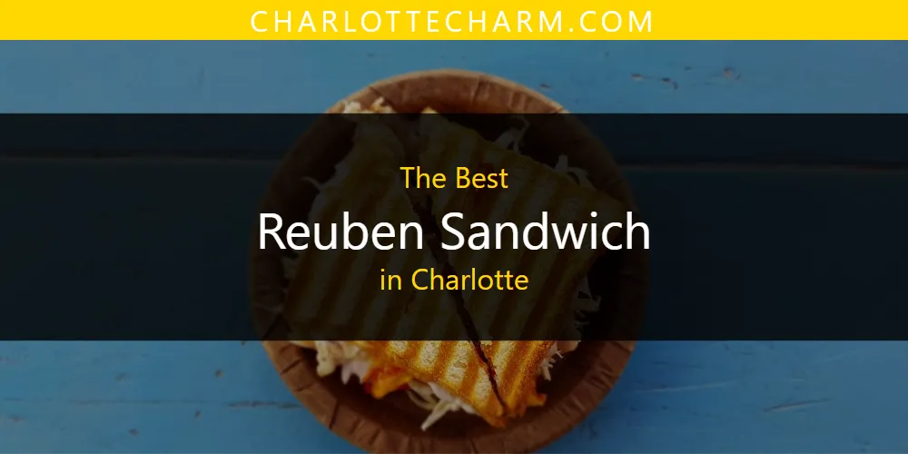 2026 Ranked: Best Reuben Sandwich in Charlotte