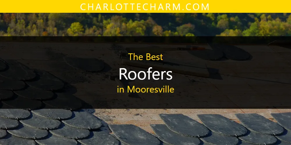 Mooresville's Best Roofers [Updated 2025]