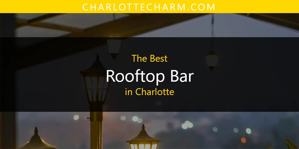 The Absolute Best Rooftop Bar in Charlotte  [Updated 2025]