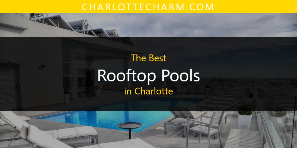 Best Rooftop Pools in Charlotte: Complete Guide (2026)