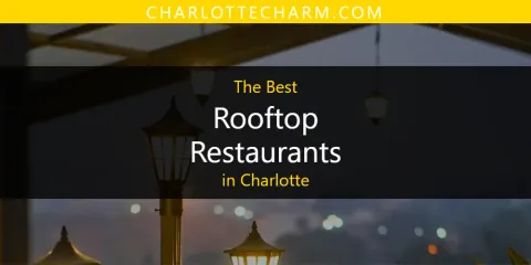 The Top-Rated Rooftop Restaurants in Charlotte