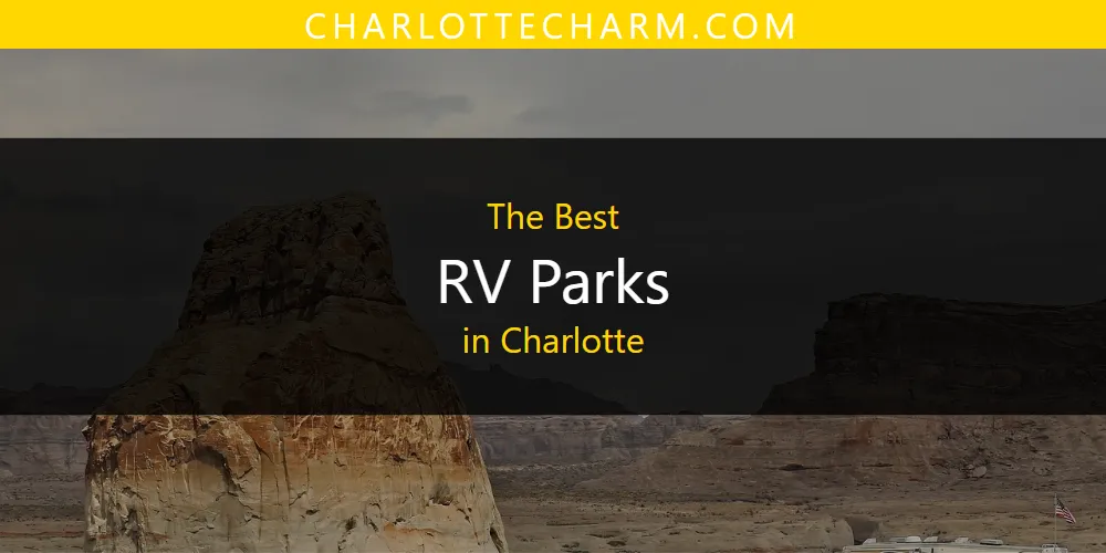The Absolute Best RV Parks in Charlotte  [Updated 2025]