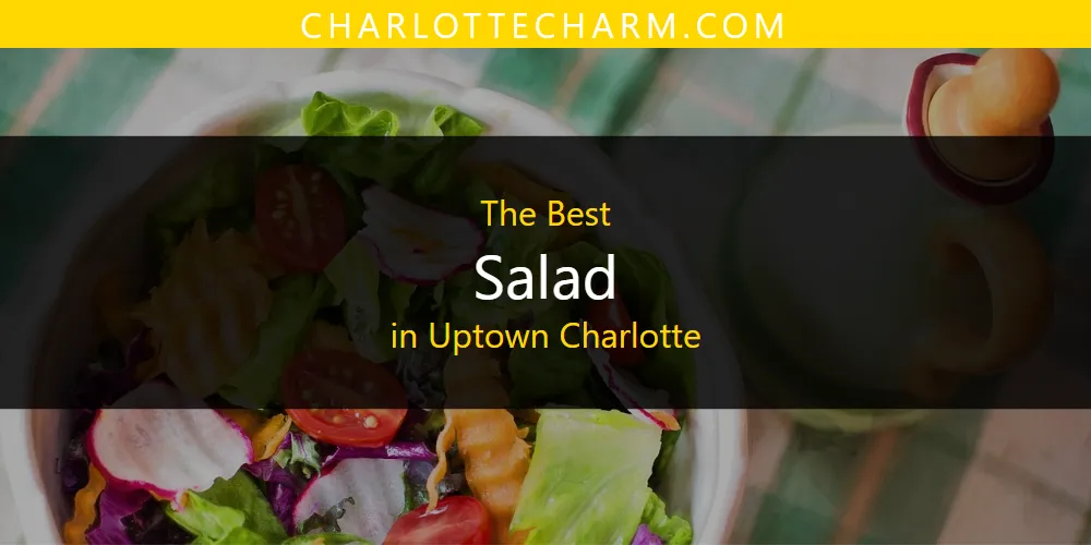 Uptown Charlotte's Best Salad [Updated 2025]