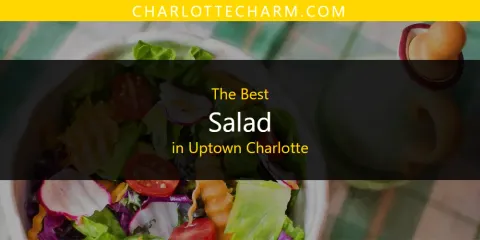 Uptown Charlotte's Best Salad Spots