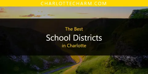 Best School Districts in Charlotte: Ultimate Guide