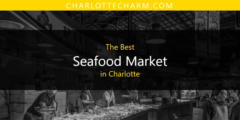 The Absolute Best Seafood Market in Charlotte  [Updated 2025]