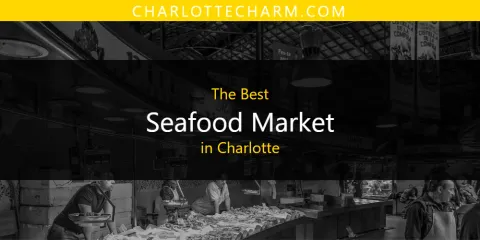 The Top-Rated Seafood Market in Charlotte