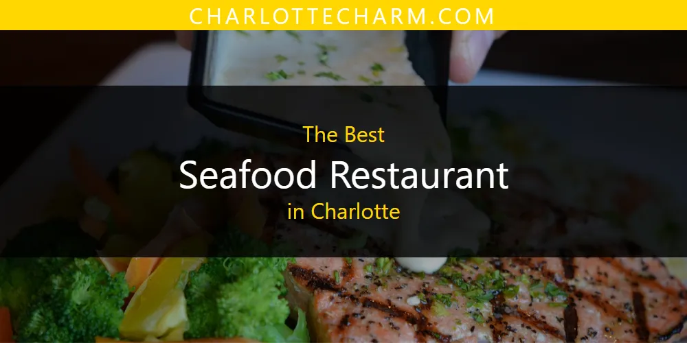 The Absolute Best Seafood Restaurant in Charlotte  [Updated 2025]