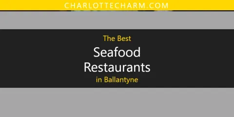 The Best Seafood Restaurants in Ballantyne