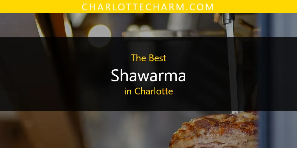The Absolute Best Shawarma in Charlotte  [Updated 2025]