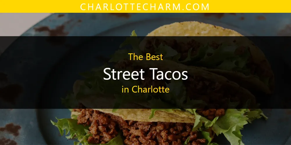 The Absolute Best Street Tacos in Charlotte  [Updated 2025]