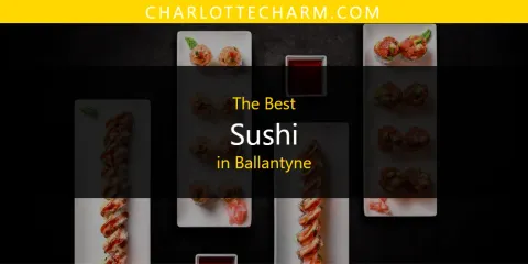 Best Sushi in Ballantyne: Complete Guide