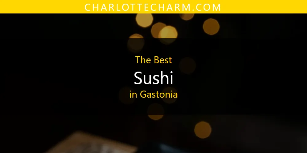 The Absolute Best Sushi in Gastonia  [Updated 2025]