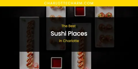The Absolute Best Sushi Places in Charlotte