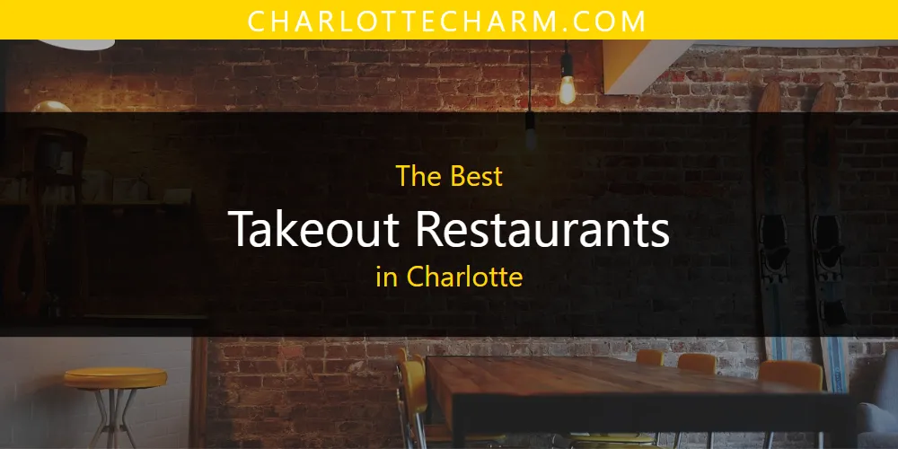 The Absolute Best Takeout Restaurants in Charlotte  [Updated 2025]