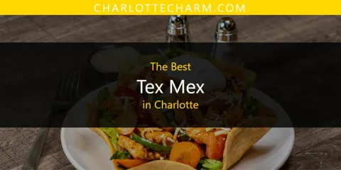 Best Tex Mex in Charlotte: Ultimate Guide