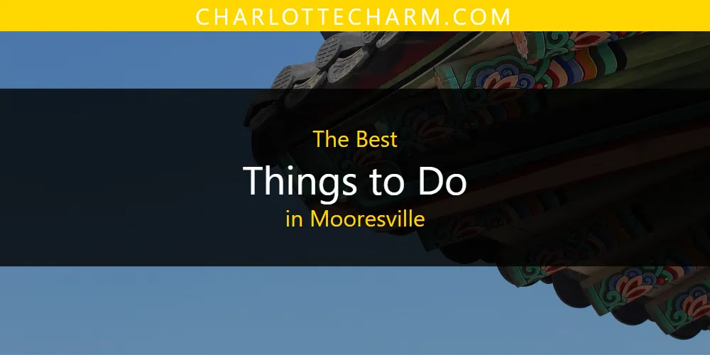 The 2026 Best Things to Do in Mooresville List