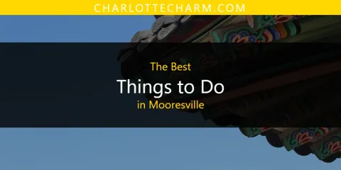 The Best Things to Do in Mooresville List