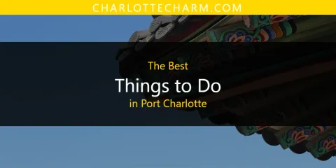 Best Things to Do in Port Charlotte: Our Expert Picks
