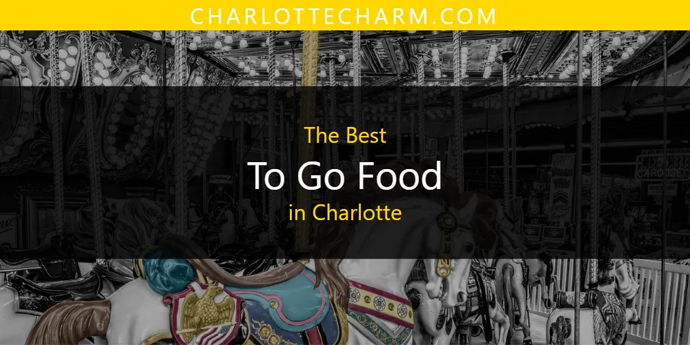 2026 Guide to Best to Go Food in Charlotte