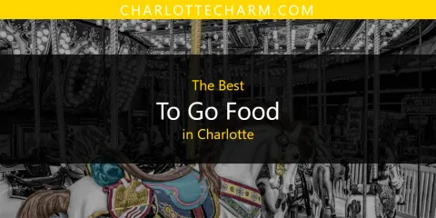 Guide to Best to Go Food in Charlotte