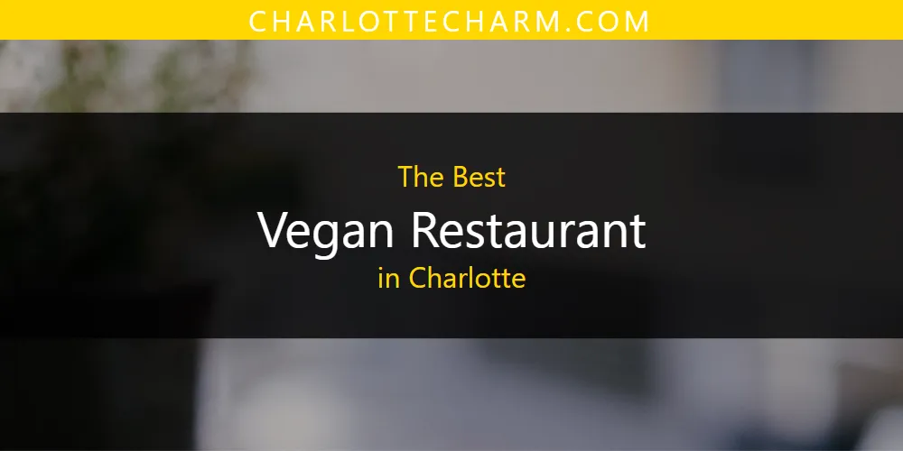 Best Vegan Restaurant in Charlotte: Complete Guide (2026)