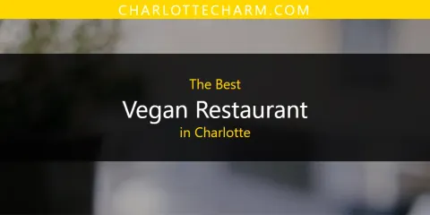 Best Vegan Restaurant in Charlotte: Complete Guide