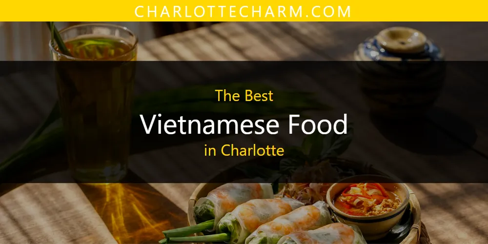 The Absolute Best Vietnamese Food in Charlotte  [Updated 2025]