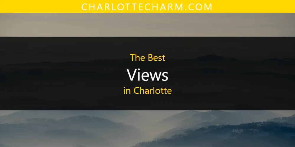The Absolute Best Views in Charlotte  [Updated 2025]