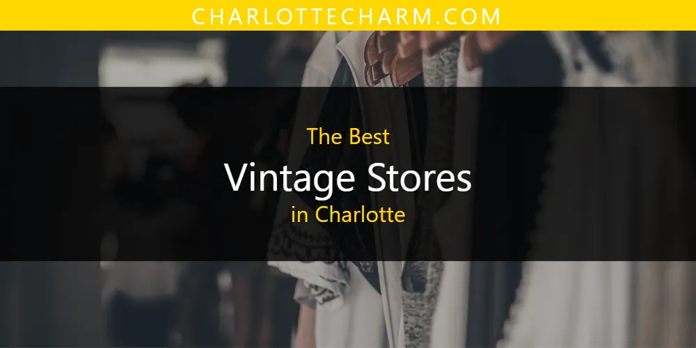 The Absolute Best Vintage Stores in Charlotte  [Updated 2025]