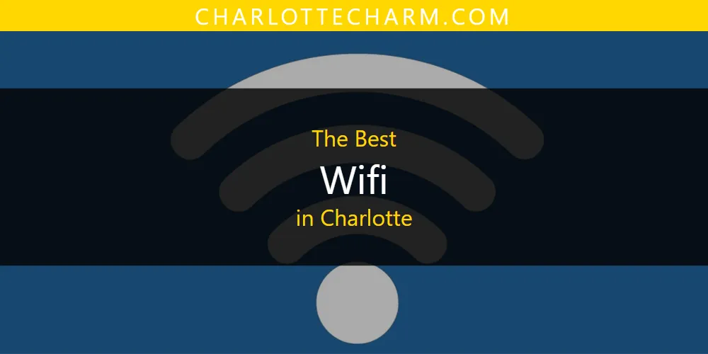 The Absolute Best Wifi in Charlotte  [Updated 2025]