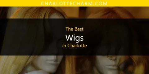Charlotte's Best Wigs Spots